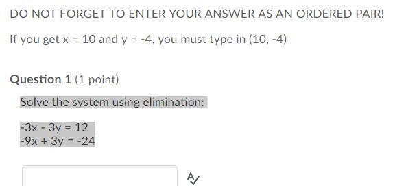 Solve the system using elimination: -3x - 3y = 12 -9x + 3y = -24 The answer is not-example-1