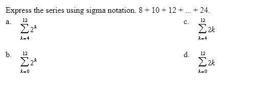 Please help! Express the series using sigma notation. 8 + 10 + 12 + ... + 24.-example-1