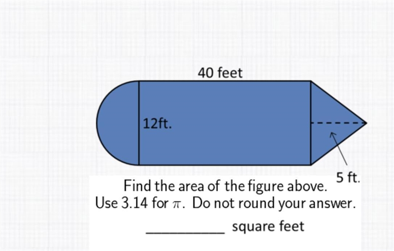 Find the area of the figure above. use 3.14 for π. do not round your answer-example-1