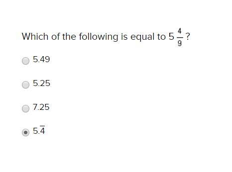 Which of the following is equal to 5 4/9 A. 5.49 B. 5.25 C. 7.25 D. 5.4?-example-1