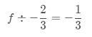 F/-2/3=-1/3 what is f please add step by step-example-1