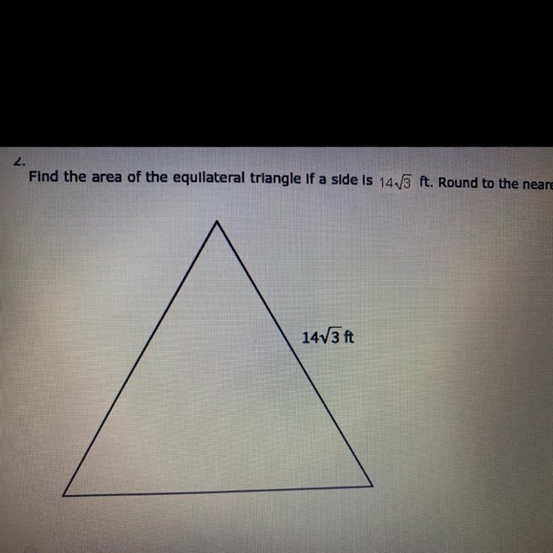 Find the area of the equilateral triangle if a side is 14 √3 ft. Round to the nearest-example-1