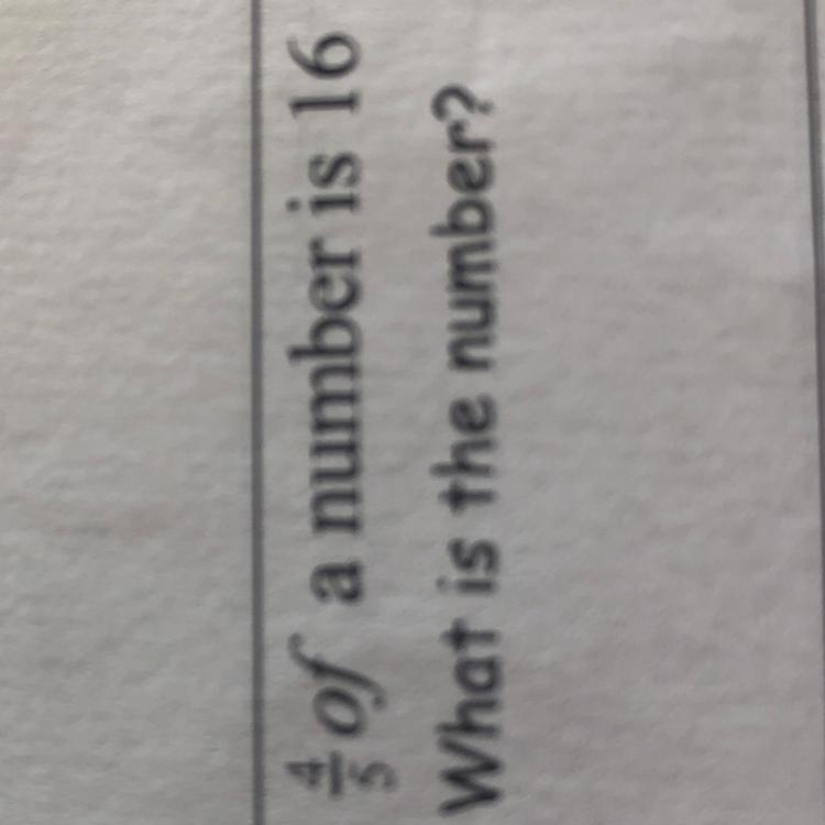 4/5 of a number is 16.what is the number-example-1