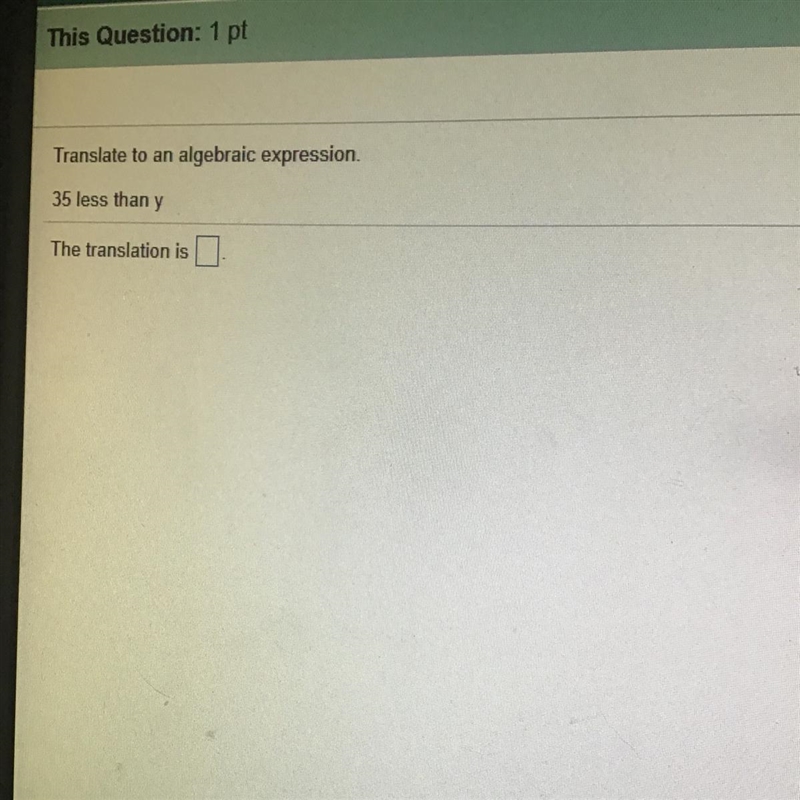 Translate to an algebraic expression 35 less than y. 40 POINTS EASY!!!!!!!!!-example-1