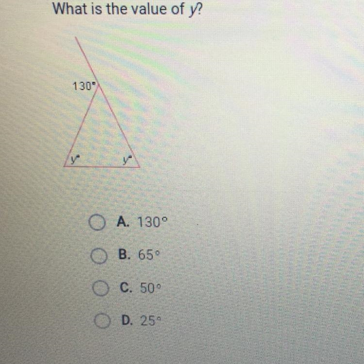 What is the value of y? 130° O O A. 1309 B. 650 C. 500 0 D. 25 I’m on apex an this-example-1