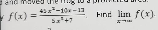 (45x^2-10x-13)/(5x^2+7), Find limit notation​-example-1