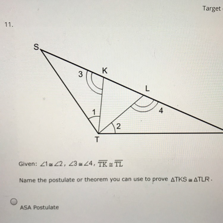 Name the postulate or theorem you can use to prove TKS=TLR ASA postulate HL postulate-example-1