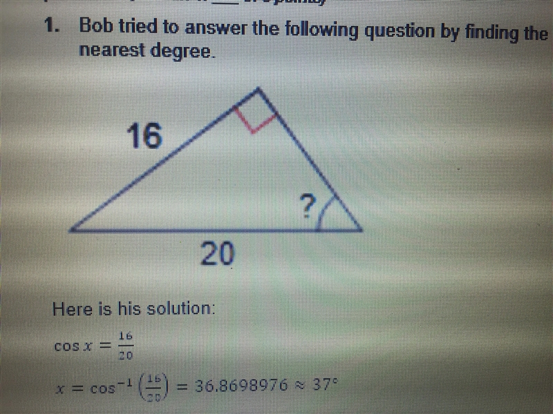 1. Bob tried to answer the following question by finding the missing angle and rounding-example-1