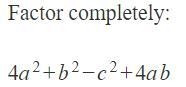 Factor completely: 4a^2+b^2−c^2+4ab-example-1