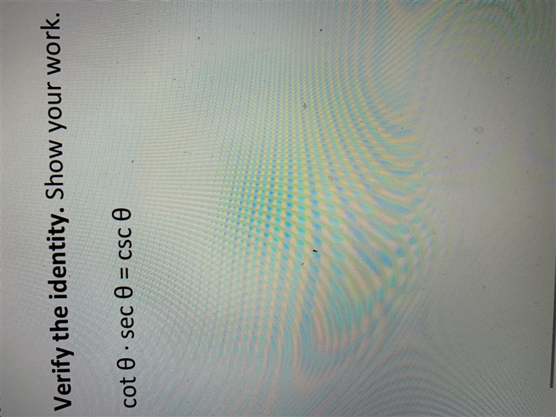 Verify the identity. Show your work. cot0 x sec0= csc0-example-1