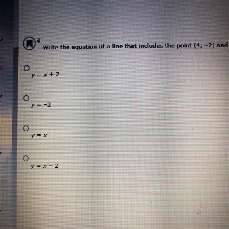 Write the equation of a line that includes the point (4,-2) and has a slope of 0 in-example-1