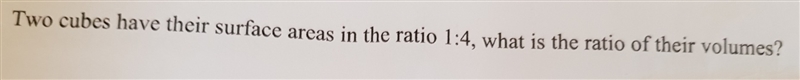 Two cubes have their surface areas in the ratio 1:4 , what is the ratio of their volumes-example-1