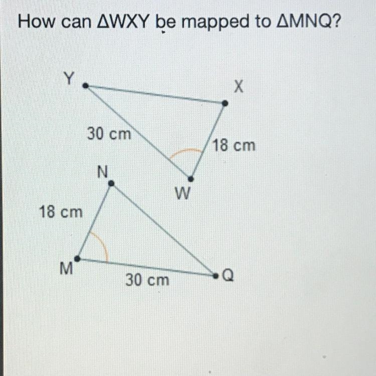 How can △WXY be mapped to △MNQ? First, translate vertex w to vertex M. Next, reflect-example-1