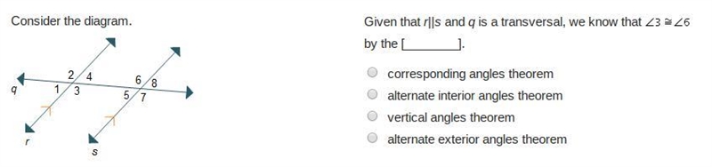 Need help asap. Consider the diagram. Given that r||s and q is a transversal, we know-example-1