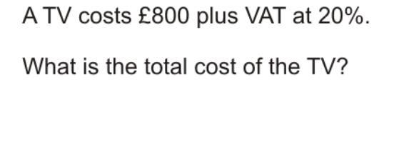 A tv costs £800 plus VAT at 20%. What is the total cost of the tv?-example-1