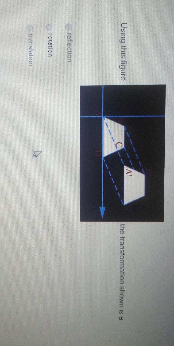 Using the figure, the transformation shown is o. Reflection o. Rotation o. Translation-example-1