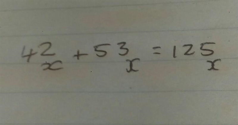 42 base X + 53 base X = 125 base X ​-example-1