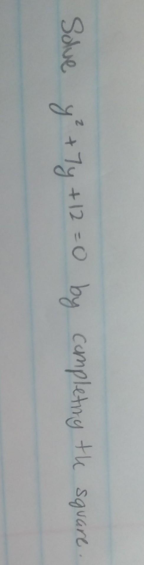 Solve y^2+7y+12=0 by completing the square.​-example-1