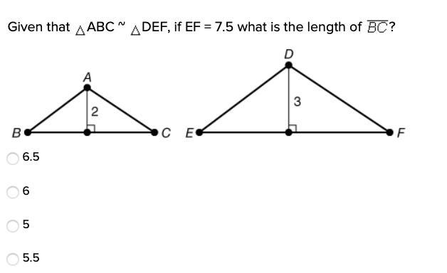 Given that ABC ~ DEF, if EF = 7.5 what is the length of ? 6.5 6 5 5.5-example-1