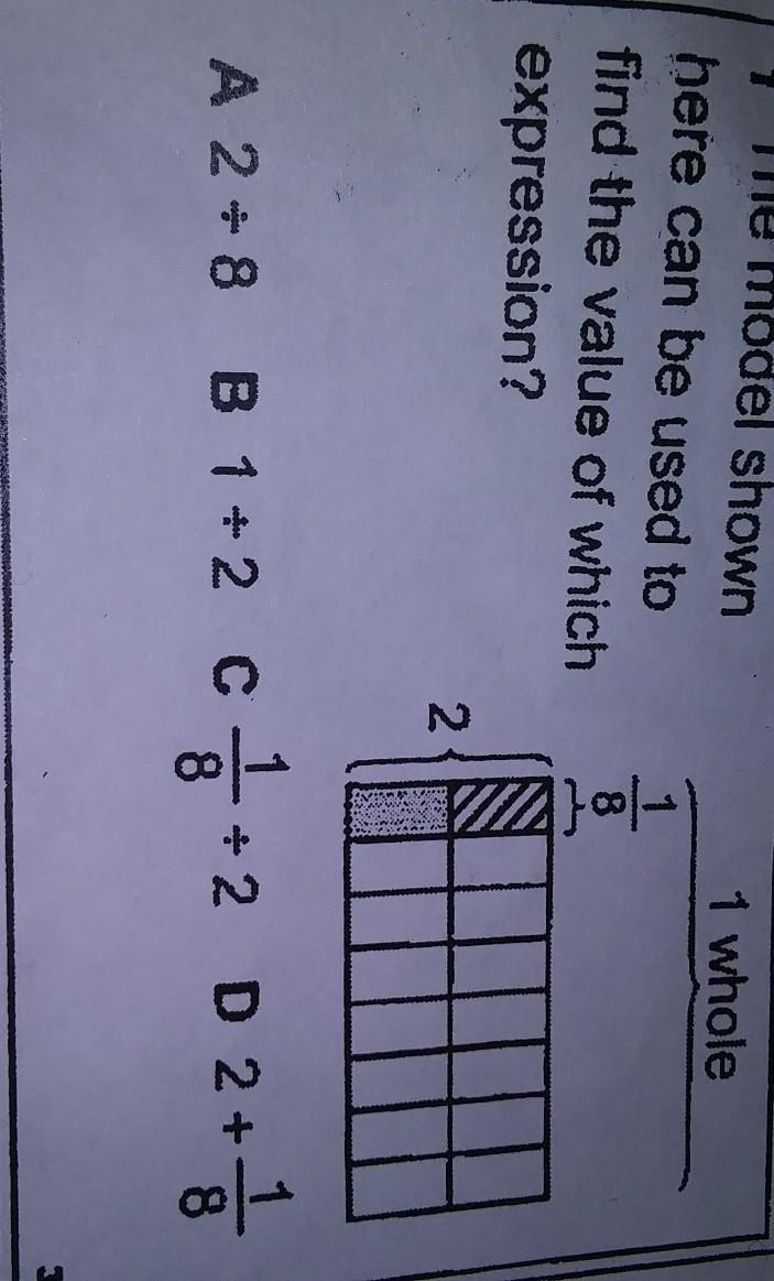 Please help A. 2÷8 B. 1÷2 C. 1/8 ÷ 2 D. 2 + 1/8​-example-1