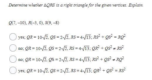 Determine whether QRS is a right triangle for the given vertices. Explain. Q(7, –10), R-example-1