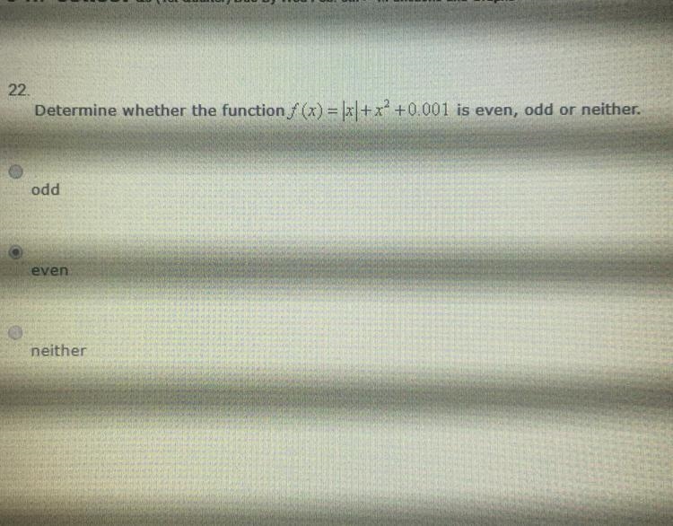 Determine whether the function f(x)=|x|+x2+0.001 is even , odd or neither. 10 points-example-1