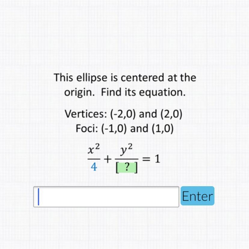 An ellipse is centered at the origin. Find it’s equation. Vertices: (-2,0) and (2,0) Foci-example-1