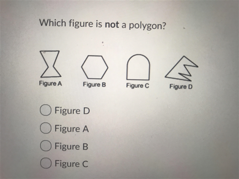 Which figure is not a polygon? D A B C NEED HELPS ASAP-example-1