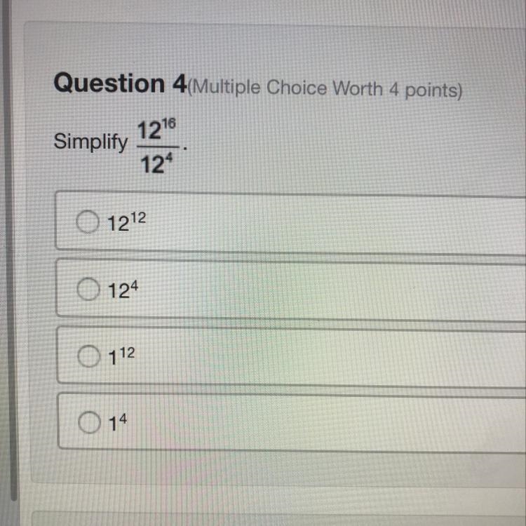 Question 4 Multiple Choice Worth 4 points) Simplify 12 to the power of 16 and 12 to-example-1