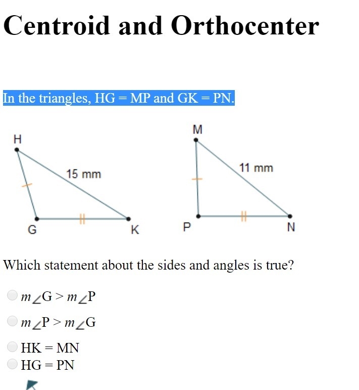 In the triangles, HG = MP and GK = PN. Which statement about the sides and angles-example-1