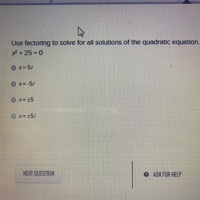 Use factoring to solve for all the solutions of the quadratic equation. x^2 + 25=0 x-example-1