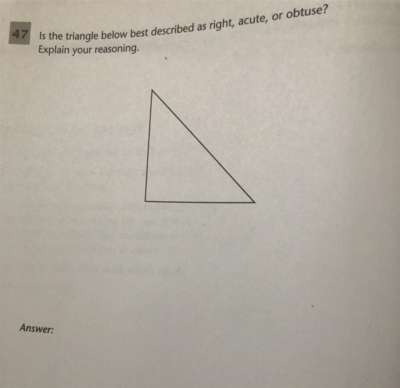 Is the triangle below best described as right, acute, or obtuse? Explain your reasoning-example-1