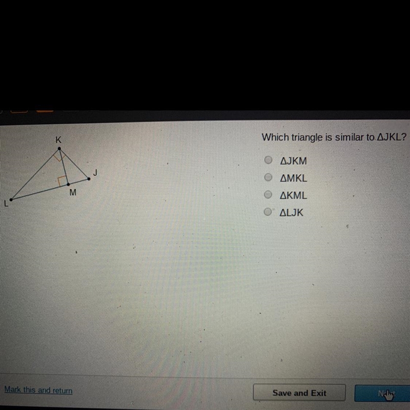 Which triangle is similar to AJKL? Ο ΔJKM Ο ΔΜΚL AKML-example-1