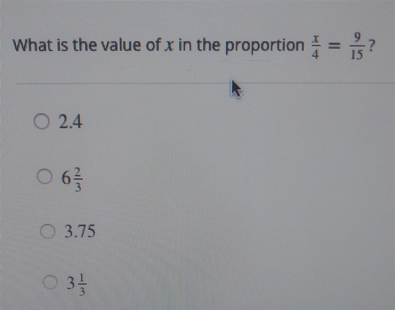 What is the value of x in the proportion x/4 =9/15​-example-1