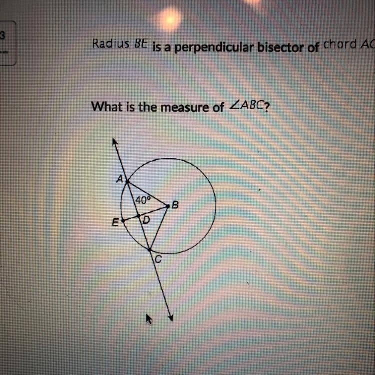 Radius BE is a perpendicular bisector of chord AC. What is the measure of A. 100° B-example-1