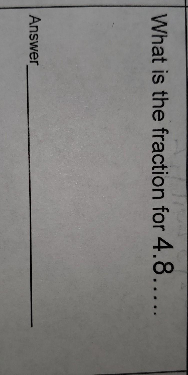 Please help me what is the fraction for 4.8....​-example-1