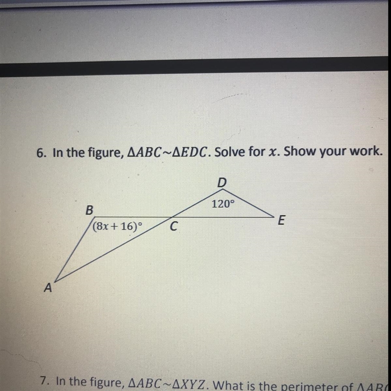 6. In the figure, AABC~AEDC. Solve for x. Show your work. (8x+16) 120 degrees-example-1