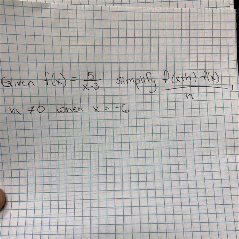 Given f(x) = 5/(x-3), simplify f(x+h)-f(x)/h, h does not equal 0 when x = -6-example-1