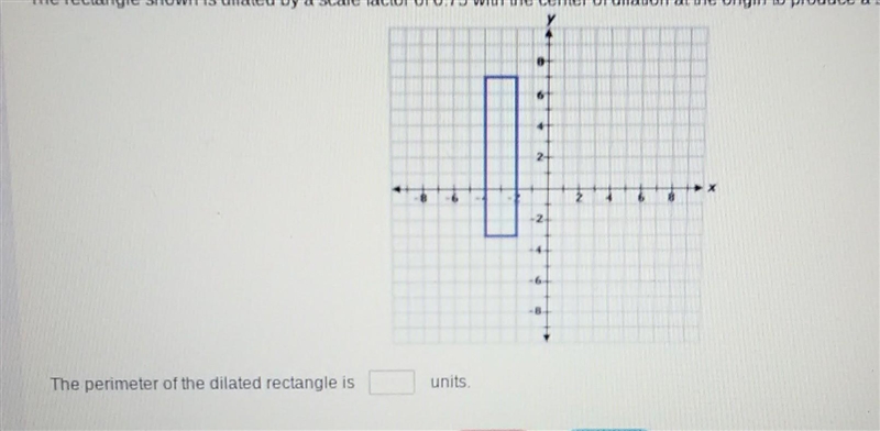 The rectangle shown is dilated by a scale factor of 0.75 with the center of dilation-example-1