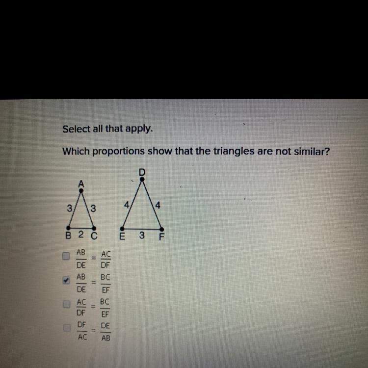 Which proportions show that the triangles are not similar? 1. AB/DE= AC/DF 2. AB/DE-example-1