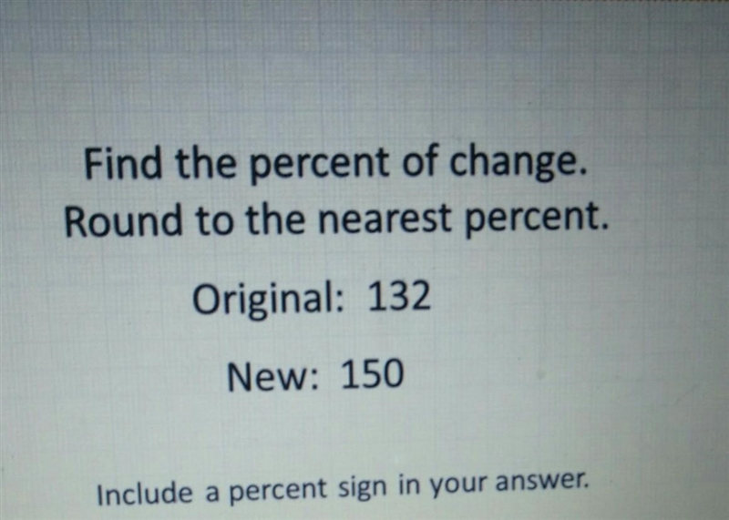 Find the percent of change. round to the nearest percent. original 132 new: 150 ​-example-1