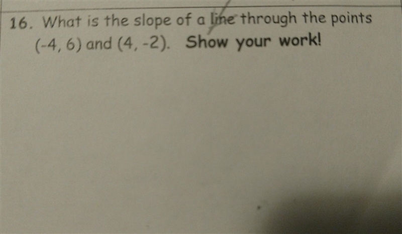 What is the slope of a line through the points (-4, 6) and (4,-2)​-example-1