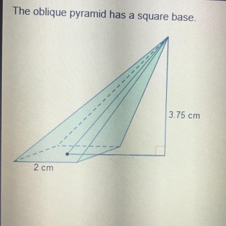 The oblique pyramid has a square base. what is the volume of the pyramid? 2.5cm3 5cm-example-1