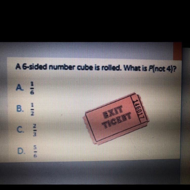 A 6-sided number cube is rolled. what is p(not 4)-example-1