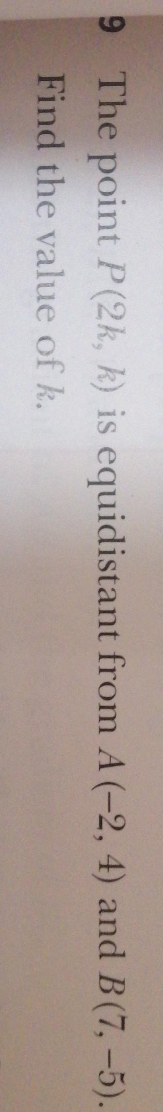 The point P(2k, k) is equidistant from A(-2, 4) and B (7,-5). Find the value of k-example-1