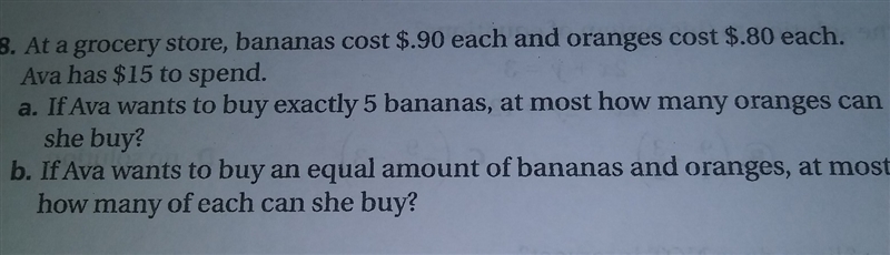 At a grocery store, bannanas cost .90 each and oranges cost .80 each. Ava has 15 dollars-example-1