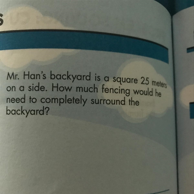 Mr. Han's backyard is a square 25 m on a side. How much fencing would he need to completely-example-1