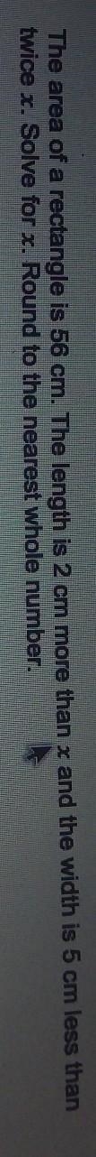 The area is a rectangle is 56 cm. The length is 2 cm more than x and the width is-example-1