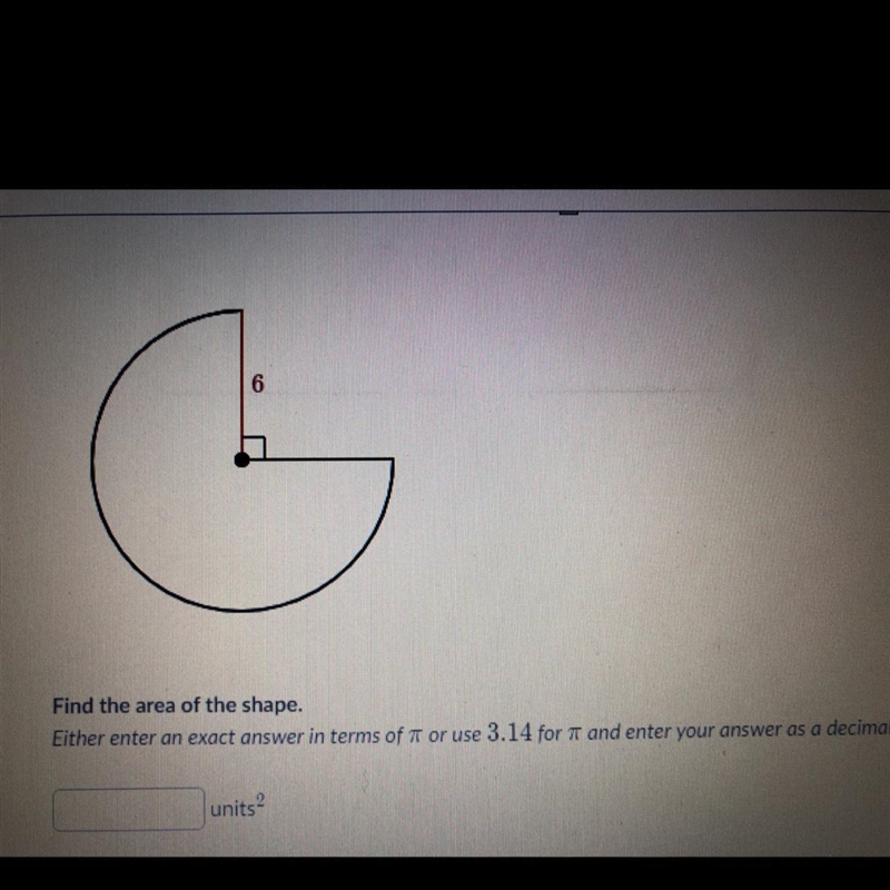 Find the area of the shape. Either enter an exact answer in terms of pi or use 3.14 for-example-1