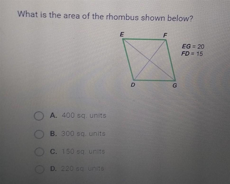 What is the area of the rhombus shown below? EG = 20 FD = 15​-example-1